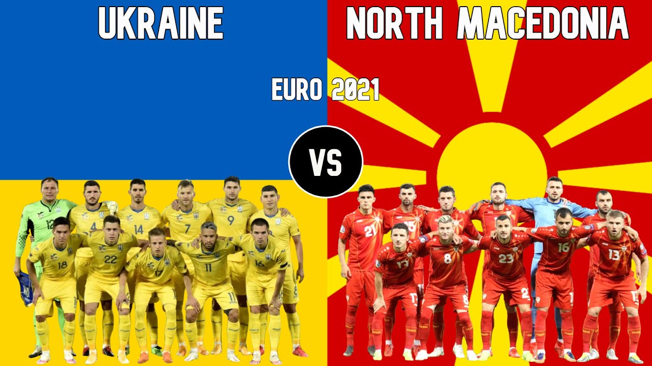 Ukraine vs North Macedonia Football National Teams Euro 2021