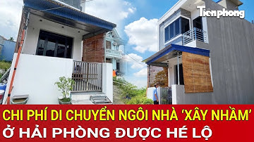 ‘Thần đèn’ ra tay, chi phí di chuyển ngôi nhà ‘xây nhầm’ ở Hải Phòng được hé lộ, con số gây choáng