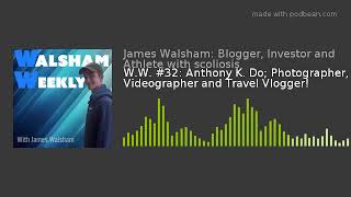 W.W. #32: Anthony K. Do; Photographer, Videographer and Travel Vlogger!