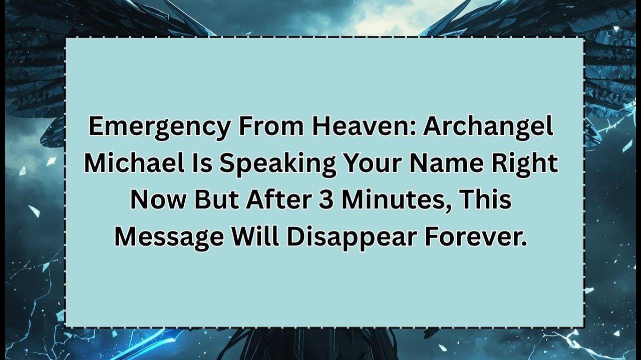 Emergency From Heaven: Archangel Michael Is Speaking Your Name Right Now But After 3 Minutes...