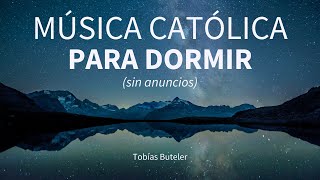 1 hora de Música para Dormir [SIN ANUNCIOS]  Tobías Buteler  Música Católica