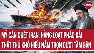 Điểm nóng thế giới: Mỹ càn quét Iran, hàng loạt pháo đài thất thủ khó hiểu nằm trọn dưới tầm bắn