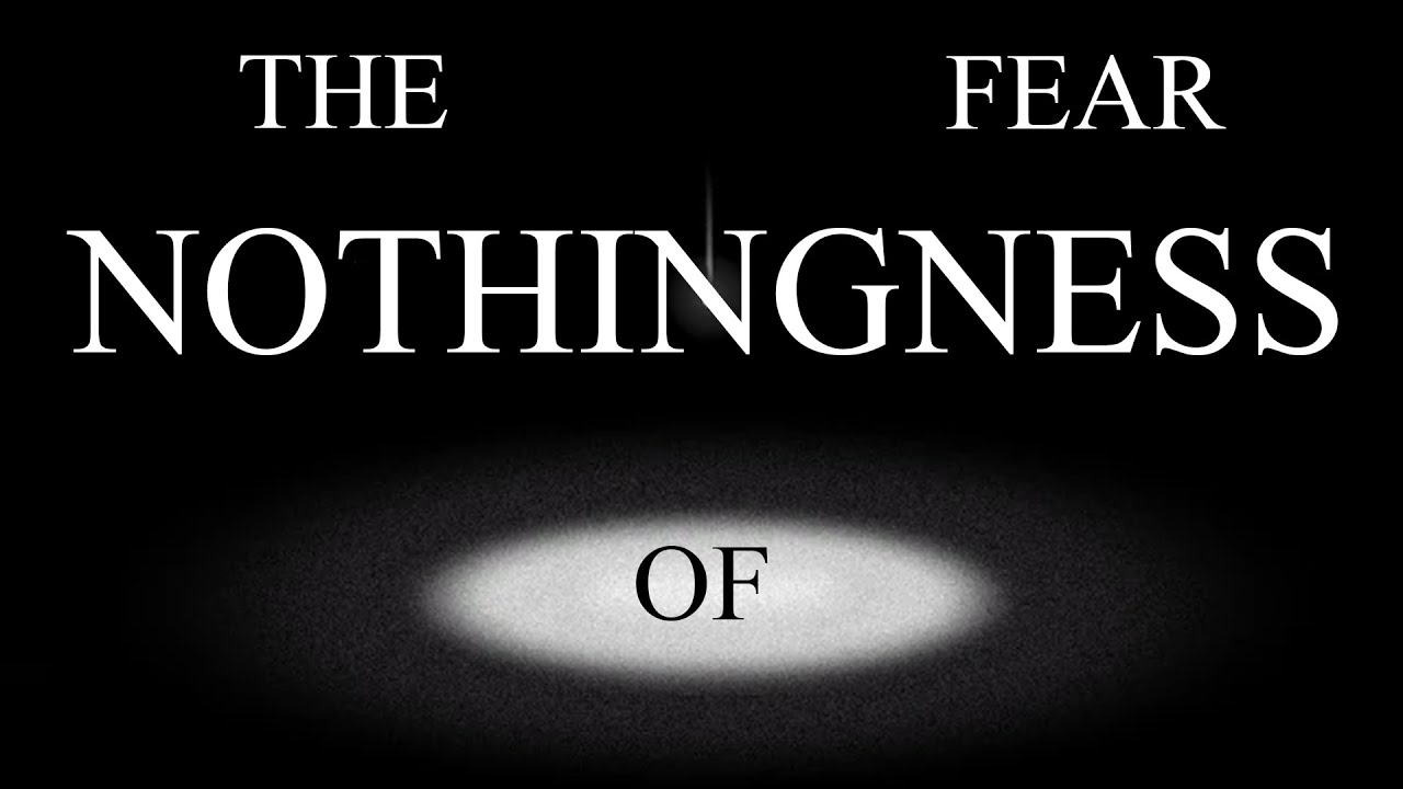The Fear Of Nothingness