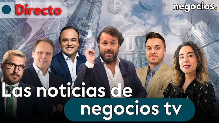 DIRECTO | NEGOCIOS TV: NOTICIAS, ÚLTIMA HORA INFORMATIVA, MERCADOS FINANCIEROS, ACTUALIDAD ECONÓMICA