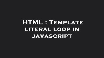HTML : Template literal loop in javascript