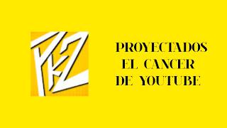 PROYECTA2 EL CANCER DE YOUTUBE