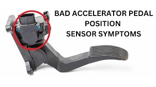 top 8 symptoms of a bad accelerator pedal position sensor