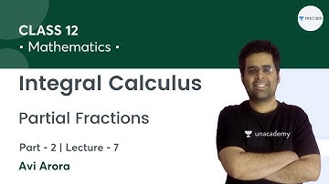 Integral Calculus-L7 | Partial Fractions-P2 | Class 12 Math | Unacademy Class 11&12 | Avi Arora