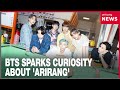 BTS Sparks Question What Is Arirang And Why Does It Matter