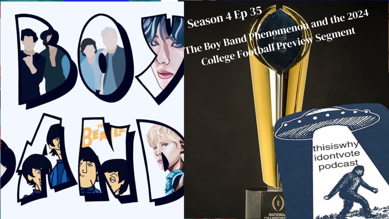 Season 4 Ep 35: The Boy Band Phenomenon and the 2024 College Football Preview Segment