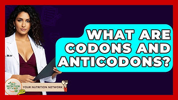 What Are Codons And Anticodons? - Your Nutrition Network