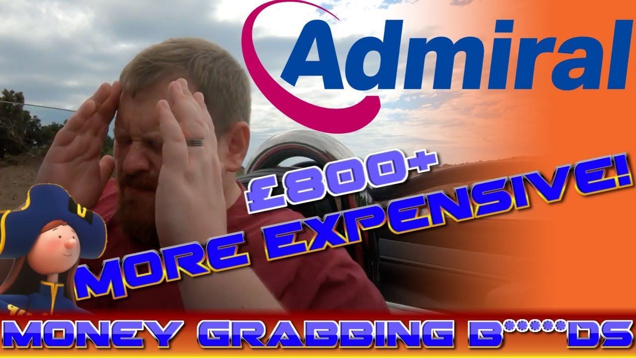 Admiral Car Insurance Are Money Grabbing *Insert Profanity* Blown