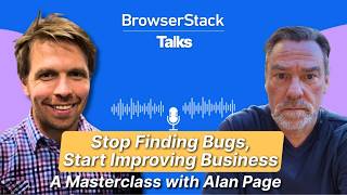 Stop Finding Bugs, Start Improving Business: A Masterclass with Alan Page