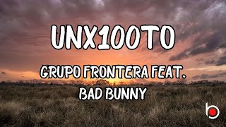 UNX100TO - GRUPO FRONTERA FEAT. BAD BUNNY (LYRICS)