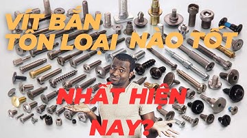 loại ốc vít nào tốt nhất hiện nay giải thích chi tiết cụ thể l Anh Hưng Thép