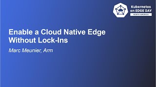 Famous Enable a Cloud Native Edge Without Lock-Ins - Marc Meunier, Arm Net Worth