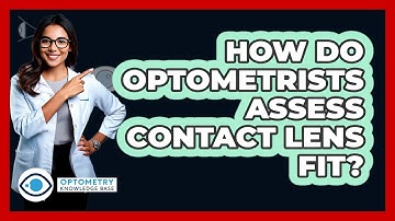 How Do Optometrists Assess Contact Lens Fit? - Optometry Knowledge Base