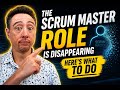 The Scrum Master Role Is Disappearing — Here's What to Do
