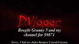 I Had No Choice This Channel And Granny 5 Game Project Are Purchased By A Dvloper Already Sorry