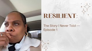 Resilient The Story I Never Told Episode 1