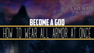 Skyrim Remastered Glitches - How to Wear ALL Armor at ONCE! Literally God Status.