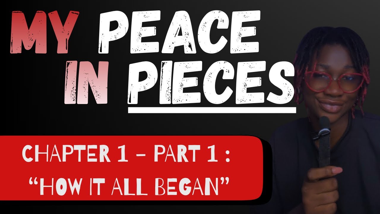 MY PEACE ON PIECES | CHAPTER 1 - PART 1: HOW IT ALL BEGAN. 