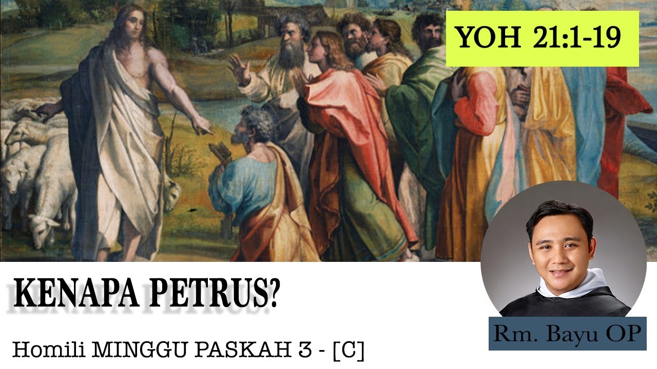 KENAPA PETRUS? [HOMILI RM. BAYU OP, PASKAH III - C]