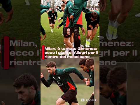 Video Milan, è tornato Gimenez: ecco i piani di Allegri per il rientro del messicano