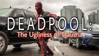 Deadpool: The Ugliness of Trauma (Video Essay)