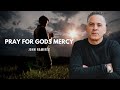 Pray For God's Mercy | John Ramirez