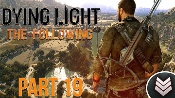 Dying Light: The Following DLC: Walkthrough Part 19 - An Unfinished Story (PS4)
