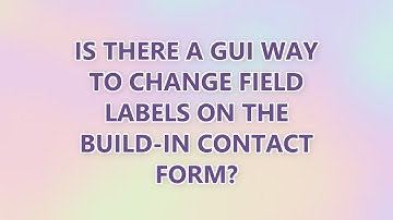 Is there a GUI way to change field labels on the build-in contact form?