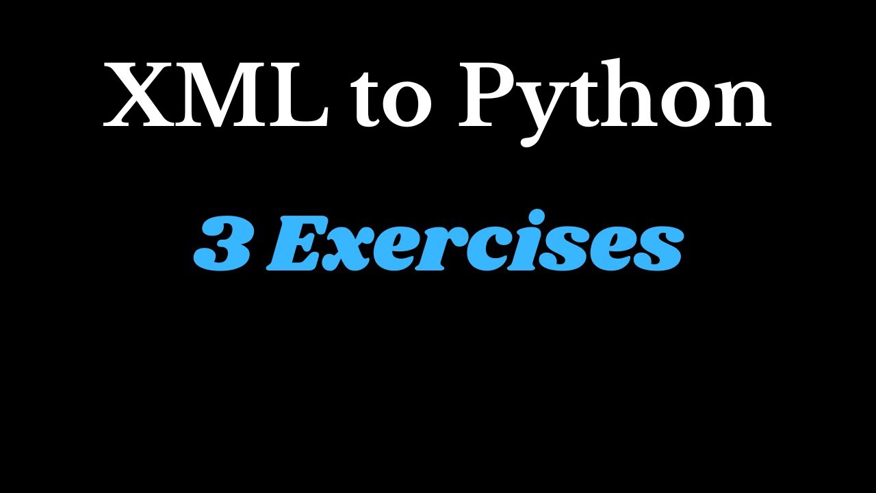 XML to Python - 3 Exercises - YouTube