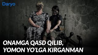 “Onamga qasd qilib, yomon yo‘lga kirganman”. Adashgan qiz hikoyasi