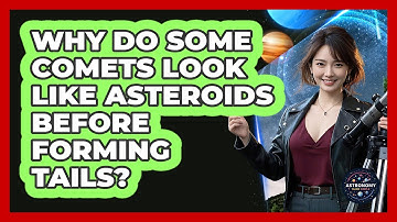 Why Do Some Comets Look Like Asteroids Before Forming Tails? - Astronomy Made Simple