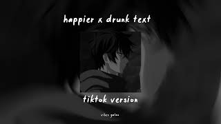 happier x drunk text tiktok version