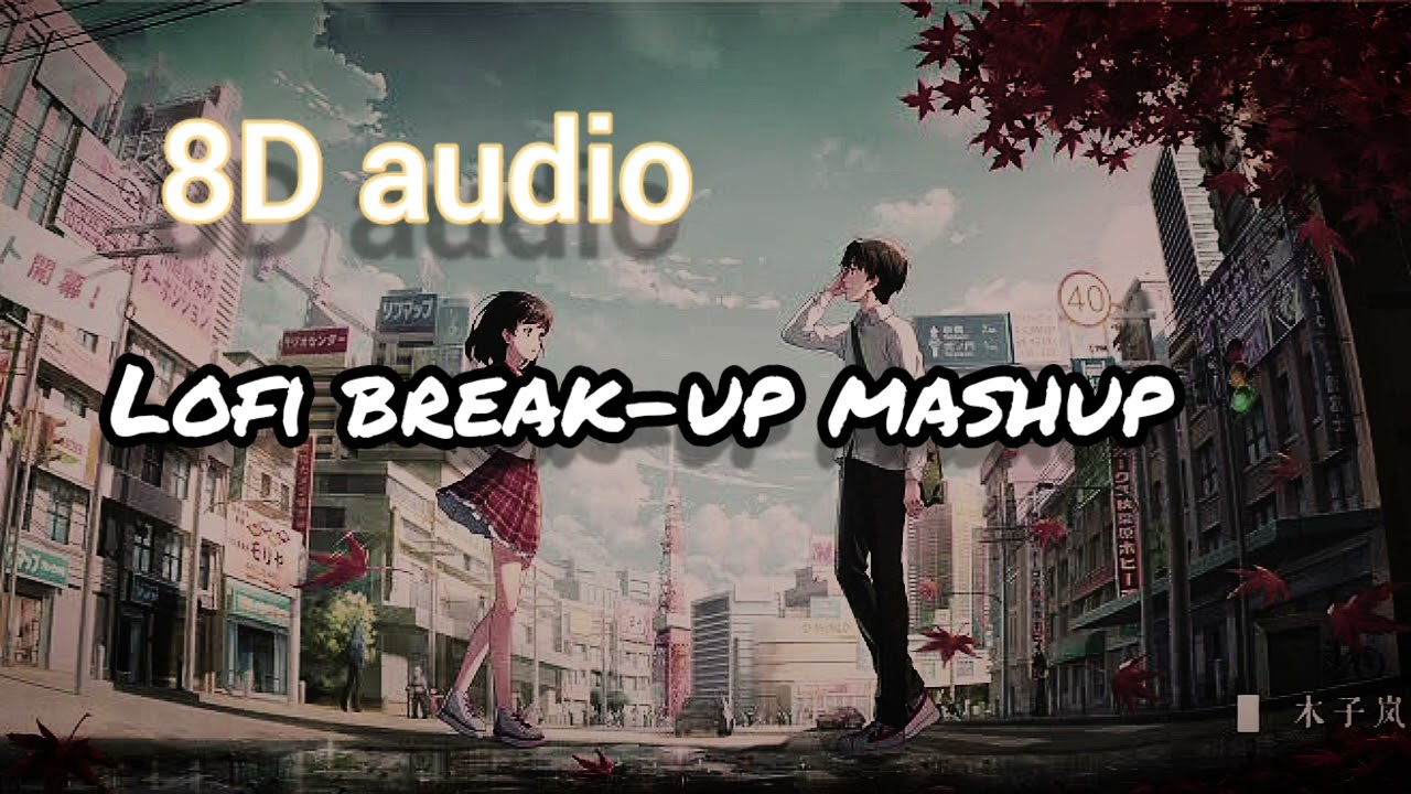8d audio | break-up 💔🥀mashup | use Headphone