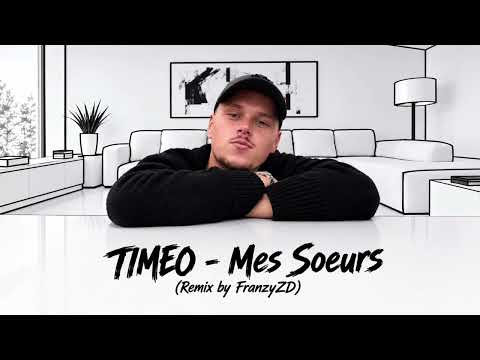 Timeo - Mes Soeurs (Remix by FranzyZD)