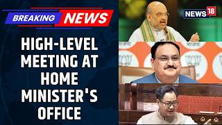 Amit Shah Holds High-Level Meet with JP Nadda & Kiren Rijiju Before Lok Sabha Reconvenes | News18