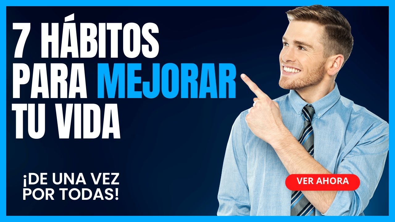🔴 7 Hábitos que Cambiarán tu Vida para Siempre | ¡TU VIDA Nunca Será la ...
