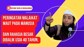 Peringatan Malaikat Maut Dan Rahasia Besar Dibalik Usia 40 Tahun, Ustadz Khalid Basalamah