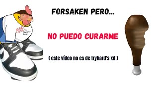 Forsaken Pero No Me Puedo Curar