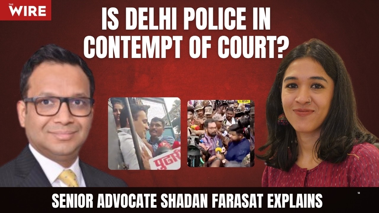 Is Delhi Police in Contempt of Court? Senior Advocate Shadan Farasat Explains