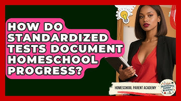 How Do Standardized Tests Document Homeschool Progress? - Homeschool Parent Academy