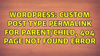 Wordpress: Custom Post Type Permalink For Parent/Child, 404 Page Not Found Error