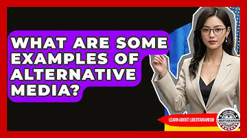What Are Some Examples Of Alternative Media? - Learn About Libertarianism