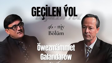 Öwezmammet Galandarow bilen Geçilen Ýolyň 46-njy sany 2025