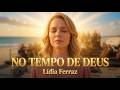 No tempo de Deus: Clipe oficial. Lídia Ferraz