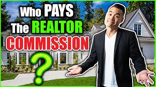 Who Pays the Realtor Commission?