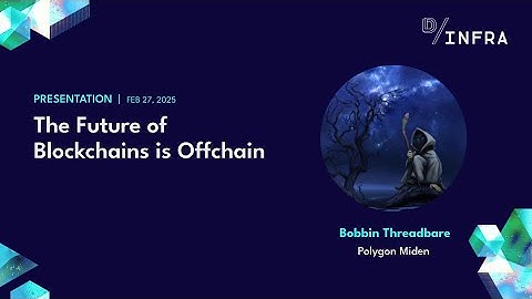 The Future of Blockchains is Offchain ft. Bobbin Threadbare [Polygon Miden]